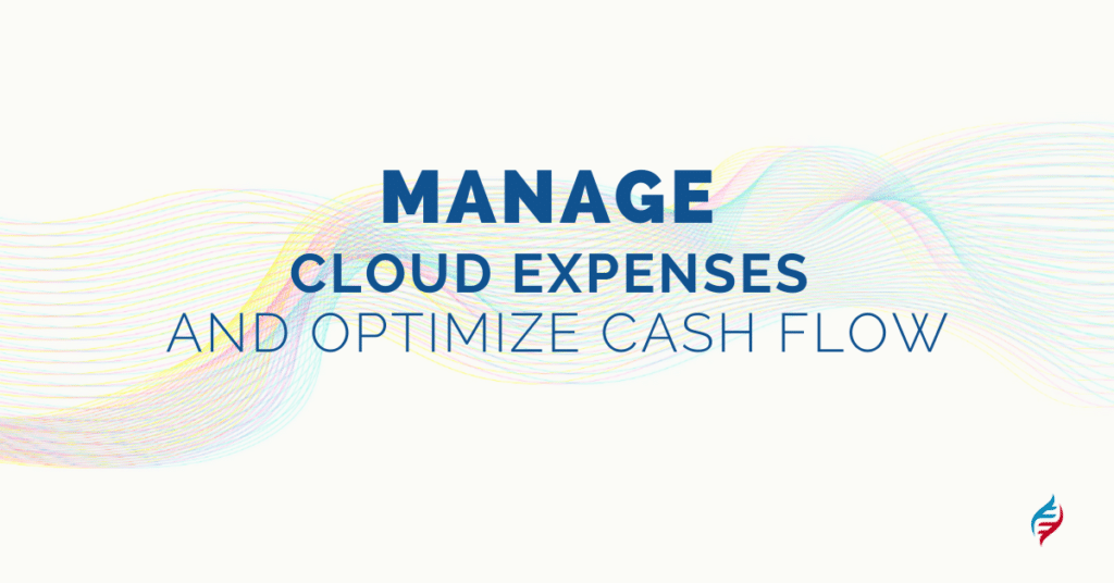 Manage Cloud Expenses and optimize cash flow