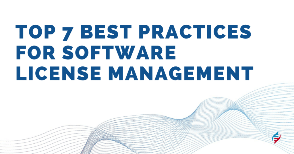 Top 7 Best Practices for Software License Management