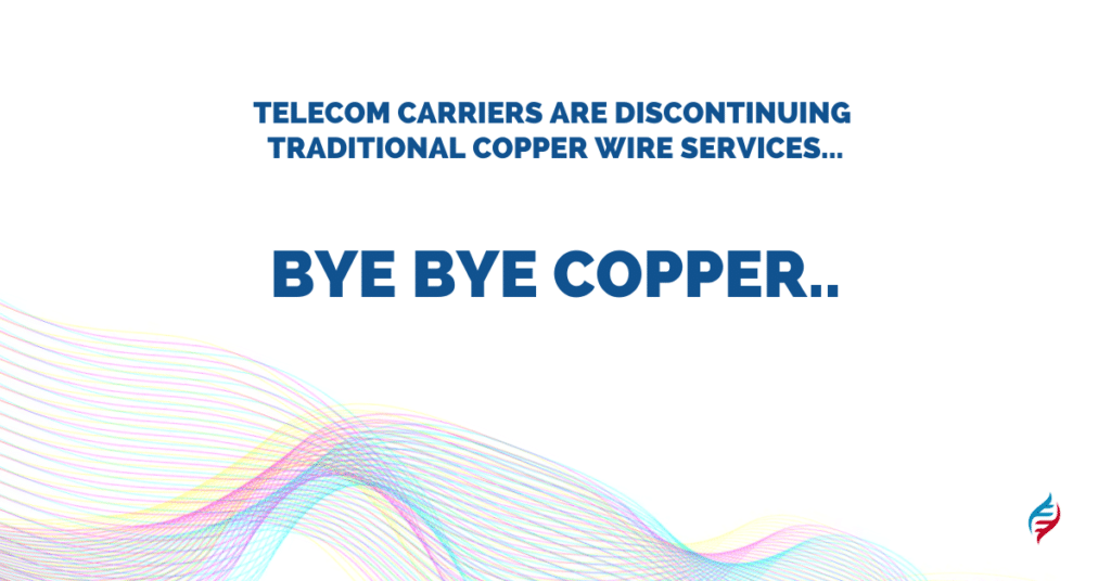 Telecom carriers are discontinuing traditional copper wire services