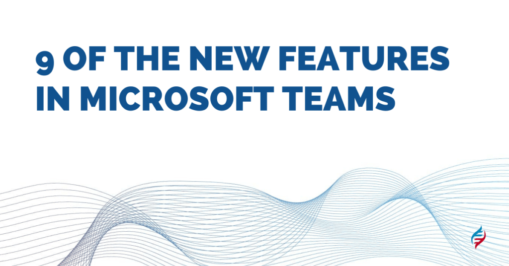 9 of the new features in Microsoft Teams