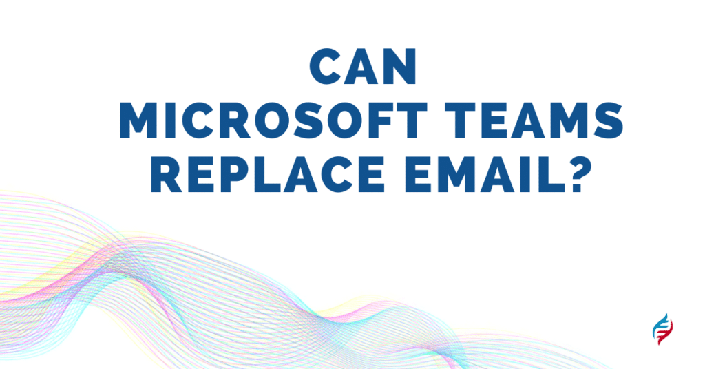 Can Microsoft Teams replace Email?